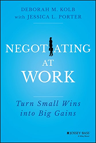 Negotiating at Work: Turn Small Wins into Big Gains eBook : Kolb, Deborah M., Porter, Jessica L.: Amazon.co.uk: Books