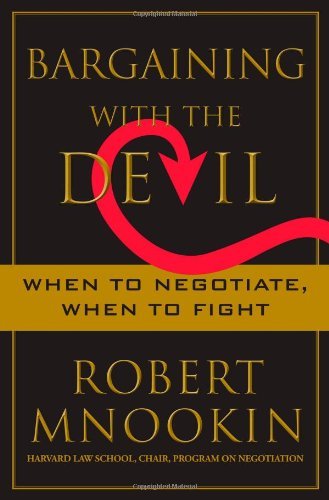 Bargaining with the Devil: When to Negotiate, When to Fight by Robert Mnookin | Goodreads
